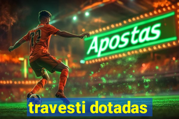 travesti dotadas